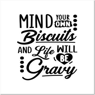 Mind Your Own Biscuits And Life Will Be Gravy Posters and Art